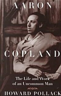 Aaron Copland: The Life and Work of an Uncommon Man (Paperback, Revised)