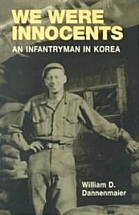 We Were Innocents: An Infantryman in Korea (Paperback)
