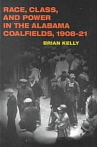 Race, Class, and Power in the Alabama Coalfields, 1908-21 (Paperback)