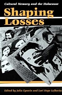 Shaping Losses: Cultural Memory and the Holocaust (Paperback)