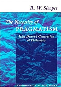 The Necessity of Pragmatism: John Deweys Conception of Philosophy (Paperback)