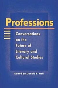 Professions: Conversations on the Future of Literary and Cultural Studies (Paperback)