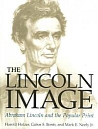The Lincoln Image: Abraham Lincoln and the Popular Print (Paperback)