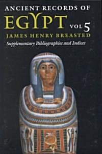 Ancient Records of Egypt: Vol. 5: Supplementary Bibliographies and Indices Volume 5 (Paperback)