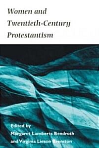 Women and Twentieth-Century Protestantism (Paperback)