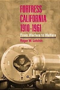 Fortress California, 1910-1961: From Warfare to Welfare (Paperback)