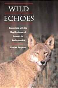 Wild Echoes: Encounters with the Most Endangered Animals in North America (Paperback)