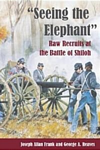 Seeing the Elephant: Raw Recruits at the Battle of Shiloh (Paperback)