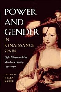 Power and Gender in Renaissance Spain: Eight Women of the Mendoza Family, 1450-1650 (Paperback)