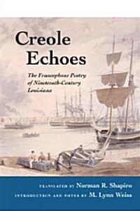 Creole Echoes: The Francophone Poetry of Nineteenth-Century Louisiana (Paperback)