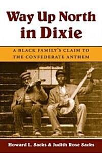 Way Up North in Dixie: A Black Familys Claim to the Confederate Anthem (Paperback)