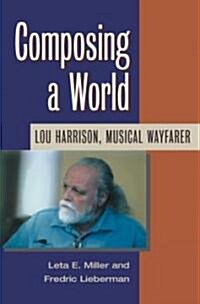 Composing a World: Lou Harrison, Musical Wayfarer [With CD] (Paperback)