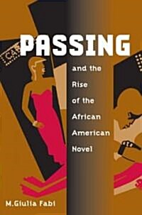 Passing and the Rise of the African American Novel (Paperback)