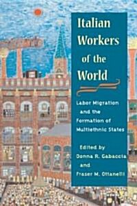 Italian Workers of the World: Labor Migration and the Formation of Multiethnic States (Paperback)