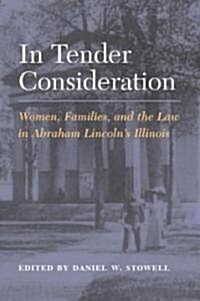 In Tender Consideration: Women, Families, and the Law in Abraham Lincolns Illinois (Paperback)