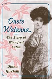 Onoto Watanna: The Story of Winnifred Eaton (Paperback)