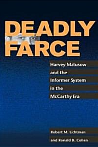 Deadly Farce: Harvey Matusow and the Informer System in the McCarthy Era (Paperback)