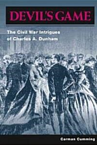 Devils Game: The Civil War Intrigues of Charles A. Dunham (Paperback)