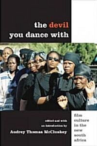 The Devil You Dance with: Film Culture in the New South Africa (Paperback)