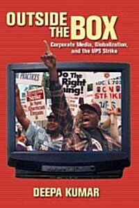 Outside the Box: Corporate Media, Globalization, and the UPS Strike (Paperback)