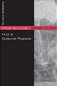 How to Live/What to Do: H.D.s Cultural Poetics (Paperback)