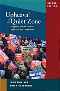 Upheaval in the Quiet Zone: 1199SEIU and the Politics of Healthcare Unionism (Paperback, 2)