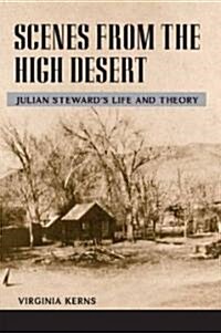Scenes from the High Desert: Julian Stewards Life and Theory (Paperback)
