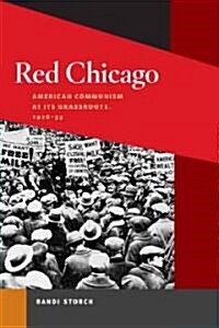 Red Chicago: American Communism at Its Grassroots, 1928-35 (Paperback)