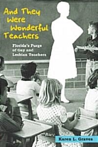 And They Were Wonderful Teachers: Floridas Purge of Gay and Lesbian Teachers (Paperback)