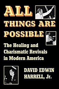 All Things Are Possible: The Healing and Charismatic Revivals in Modern America (Paperback)