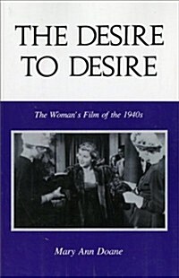 The Desire to Desire: The Woman S Film of the 1940s (Paperback)
