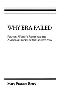 Why Era Failed: Politics, Womens Rights, and the Amending Process of the Constitution (Paperback)