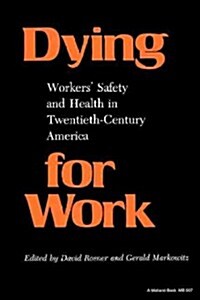 Dying for Work: Workers Safety and Health in Twentieth-Century America (Paperback)