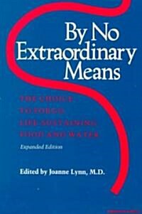 By No Extraordinary Means, Expanded Edition: The Choice to Forgo Life-Sustaining Food and Water (Paperback, Expanded)
