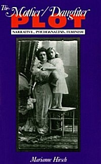 The Mother/Daughter Plot: Narrative, Psychoanalysis, Feminism (Paperback)