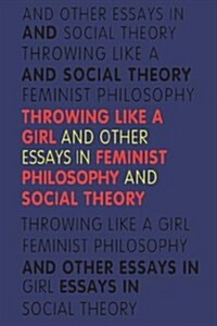 Throwing Like a Girl: And Other Essays in Feminist Philosophy and Social Theory (Paperback)