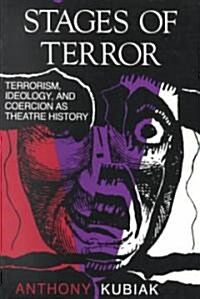 Stages of Terror: Terrorism, Ideology, and Coercion as Theatre History (Paperback)