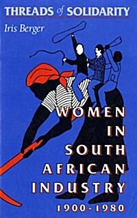 Threads of Solidarity: Women in South African Industry, 1900-1980 (Paperback)