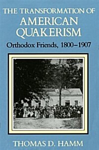 The Transformation of American Quakerism: Orthodox Friends, 1800-1907 (Paperback, Midland Book)