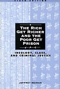The Rich Get Richer and the Poor Get Prison: Ideology, Class, and Criminal Justice (6th Edition) (Paperback, 6th)