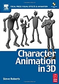 Character Animation in 3D, : Use traditional drawing techniques to produce stunning CGI animation (Focal Press Visual Effects and Animation) (Paperback)