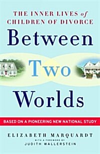 Between Two Worlds: The Inner Lives of Children of Divorce (Hardcover)