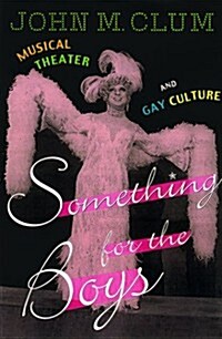 Something for the Boys: Musical Theater and Gay Culture (Hardcover, First Edition)