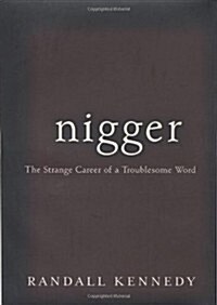 Nigger - The Strange Career of a Troublesome Word (Hardcover, 1st)