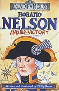 Horatio Nelson and His Victory (Dead Famous) (Paperback)