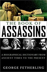 The Book of Assassins: A Biographical Dictionary from Ancient Times to the Present (Hardcover, 1st)