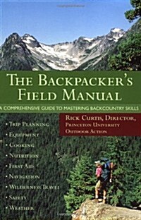 The Backpackers Field Manual: A Comprehensive Guide to Mastering Backcountry Skills (Paperback, 1st)
