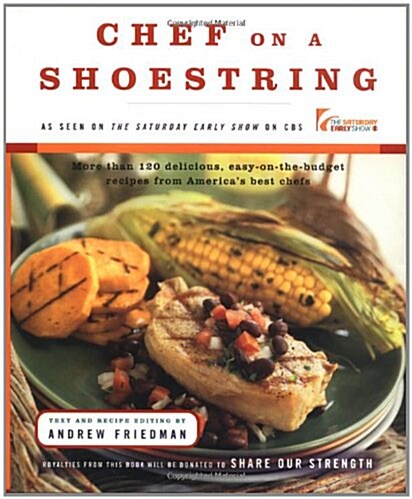 Chef On A Shoestring: More Than 120 Inexpensive Recipes for Great Meals from Americas Best Known Chefs (Hardcover)