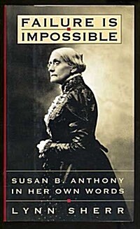 Failure Is Impossible: Susan B. Anthony in Her Own Words (Hardcover, 1st)