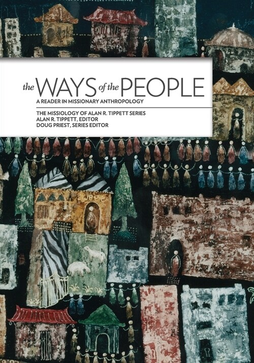 The Ways of the People:: A Reader in Missionary Anthropology (Paperback)